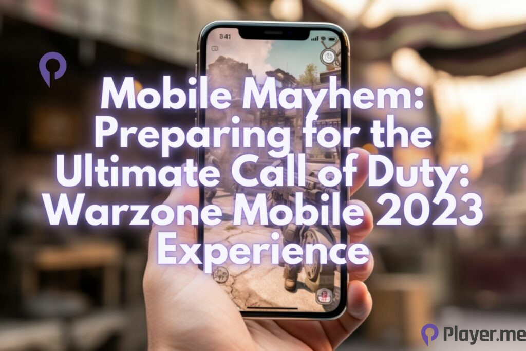 Mobile Mayhem Preparing for the Ultimate Call of Duty Warzone Mobile 2023 Experience