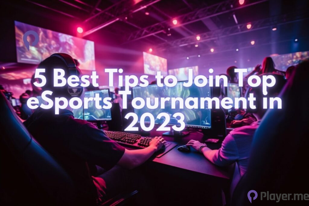 5 Best Tips to Join Top eSports Tournament in 2023