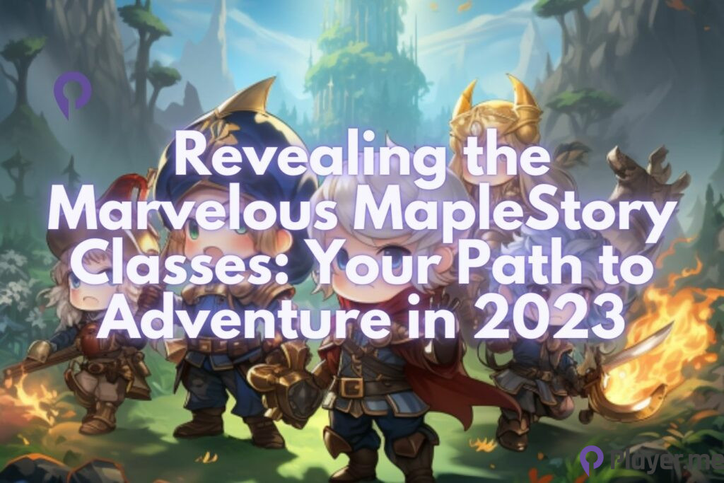 Revealing the Marvelous MapleStory Classes Your Path to Adventure in 2023