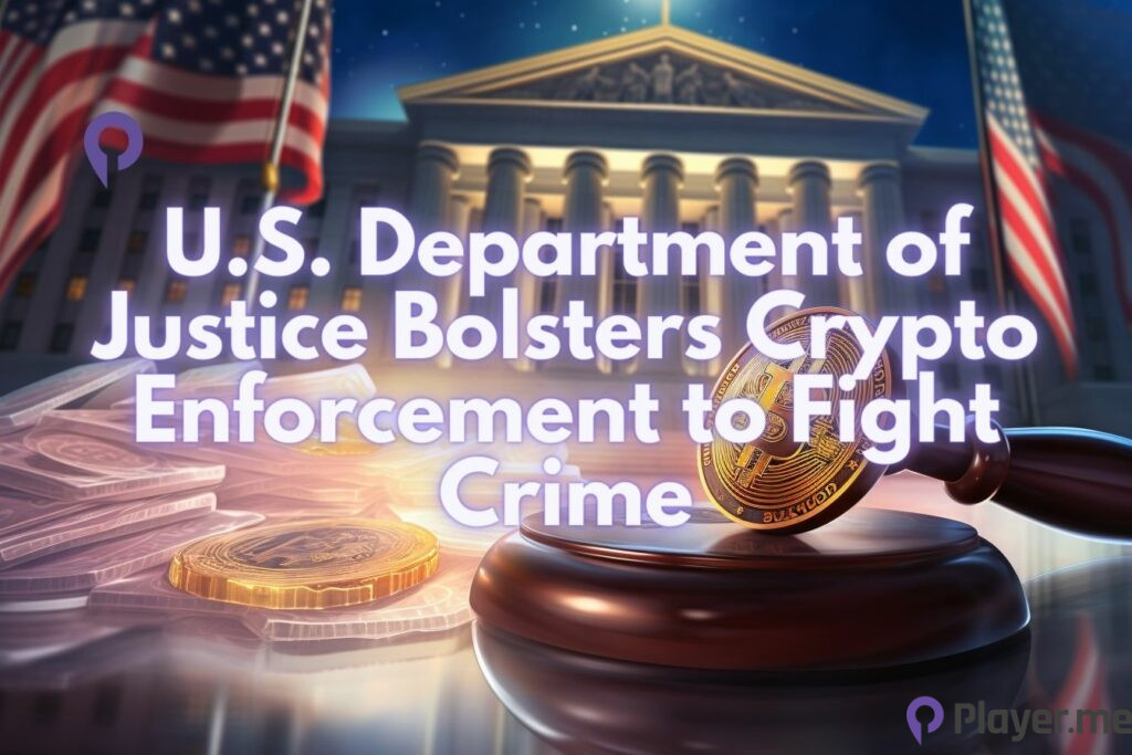 U.S. Department of Justice Bolsters Crypto Enforcement to Fight Crime