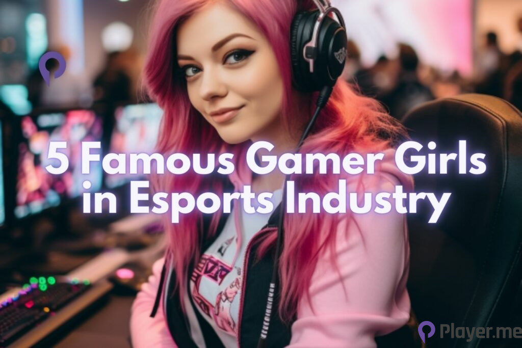 5 Famous Gamer Girls in Esports Industry