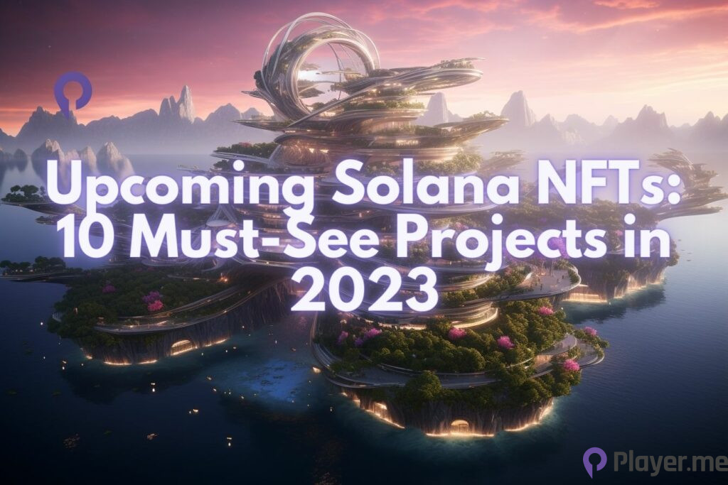 Upcoming Solana NFTs: 10 Must-See Projects in 2023