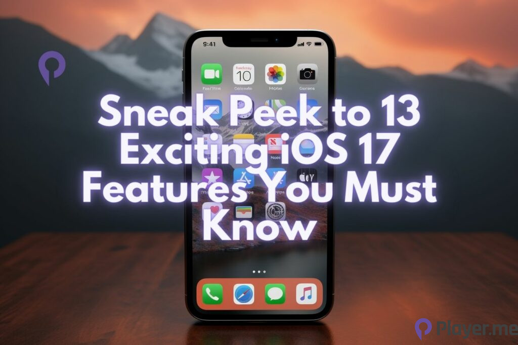 Sneak Peek to 13 Exciting iOS 17 Features You Must Know