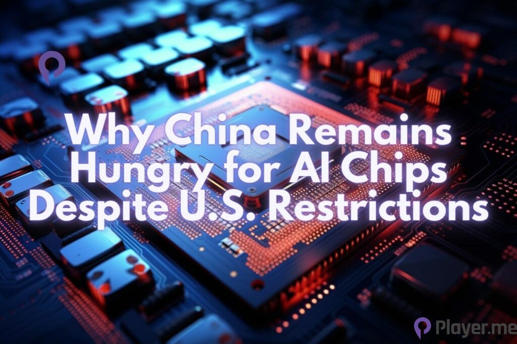 Why China Remains Hungry for AI Chips Despite U.S. Restrictions