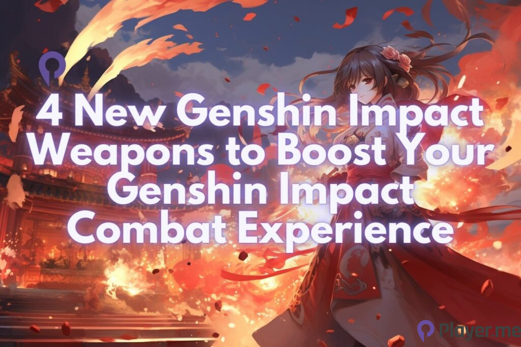 4 New Genshin Impact Weapons to Boost Your Genshin Impact Combat Experience