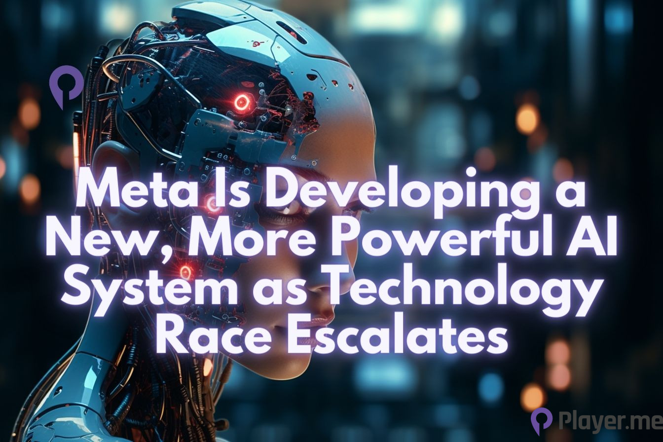Meta Is Developing a New, More Powerful AI System as Technology Race Escalates