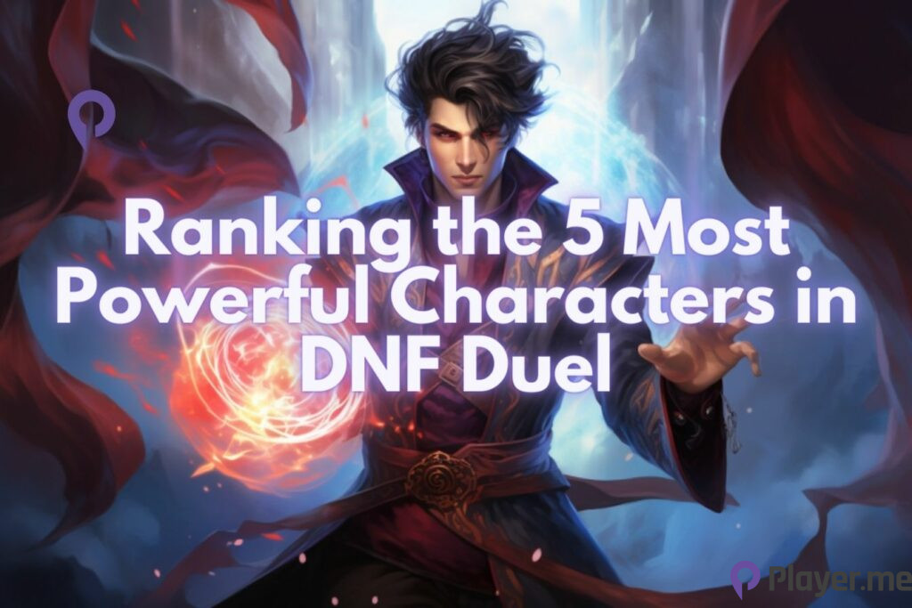 Ranking the 5 Most Powerful Characters in DNF Duel