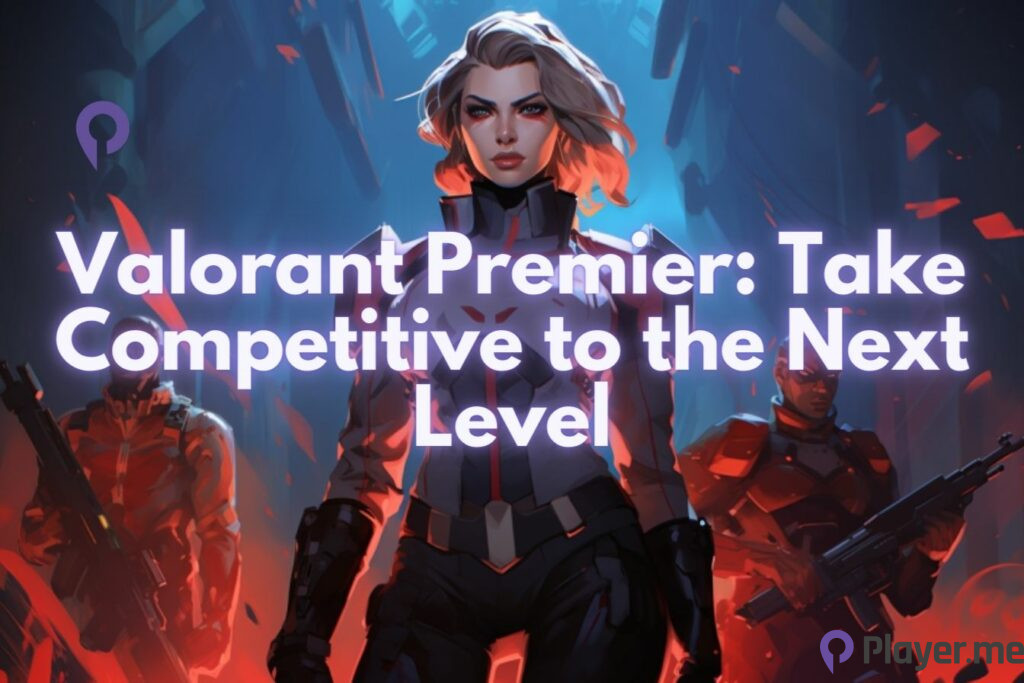 Valorant Premier Take Competitive to the Next Level