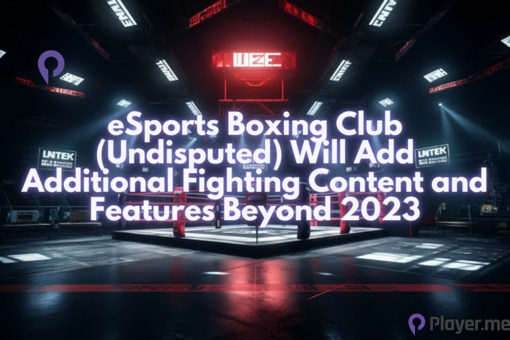 eSports Boxing Club (Undisputed) Will Add Additional Fighting Content and Features Beyond 2023