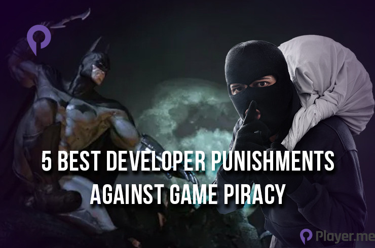 5 Best Developer Punishments Against Game Piracy