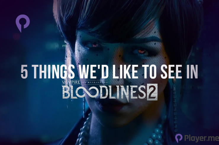 5 Things We’d Like to See in Bloodlines 2