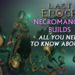 Last Epoch Necromancer Builds: All You Need To Know About It