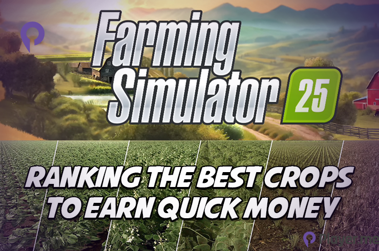 Farming Simulator 25: Ranking the Best Crops to Earn Quick Money
